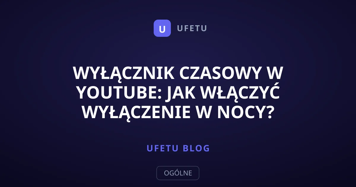 Wyłącznik czasowy w YouTube: jak włączyć wyłączenie w nocy?